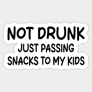 not drunk just passing snacks to my kids Sticker